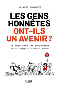 Les gens honnêtes ont-ils encore un avenir ? Pour en finir avec les gougnafiers (un essai engagé sur - Roudière Liliane