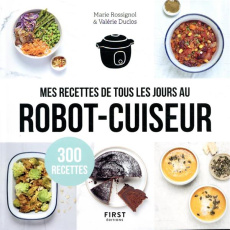 Mes recettes de tous les jours au robot-cuiseur - Rossignol Marie ; Duclos Valérie