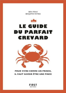 Le guide du parfait crevard. Pour vivre comme un prince, il faut savoir être une pince - Ifrah Benjamin ; Veyres Benjamin