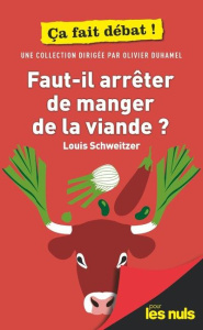 Faut-il arrêter de manger de la viande ? - Schweitzer Louis