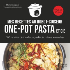 Mes recettes au robot cuiseur one-pot pasta et cie. 150 recettes où tous les ingrédients cuisent ens - Rossignol Marie ; Boutin Richard