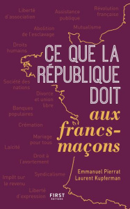 Ce que la République doit aux francs-maçons. 2e édition - Pierrat Emmanuel ; Kupfermann Laurent