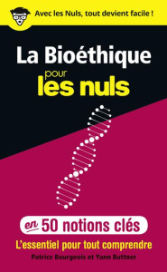 La bioéthique pour les nuls en 50 notions clés - Buttner Yann ; Bourgeois Patrice