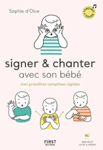 Signer & chanter avec son bébé. Mes premières comptines signées, avec 1 CD audio - Olce Sophie d' ; Nakamura Junko ; Courson Annabell