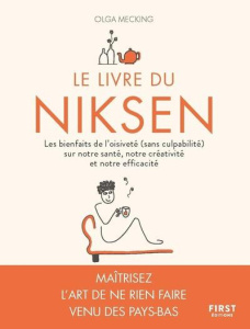 Le livre du Niksen. Les bienfaits de l'oisiveté (sans culpabilité) sur notre santé, notre créativité - Mecking Olga ; Gans Eva