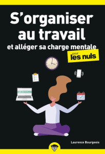 S'organiser au travail et alléger sa charge mentale pour les Nuls - Bourgeois Laurence ; Martinez Stéphane
