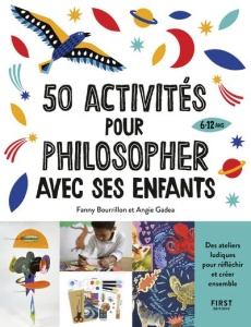 50 activités pour philosopher avec ses enfants - Bourrillon Fanny ; Gadea Angie