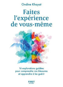 Faites l'expérience de vous-même. 16 explorations guidées pour comprendre vos blessures et apprendre - Khayat Ondine