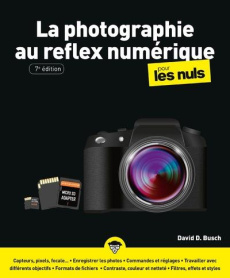 La photographie au réflex numérique pour les nuls. 7e édition - Busch David D ; Escartin Philip