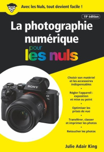 La photographie numérique pour les nuls. 19e édition - Adair King Julie ; Rougé Daniel