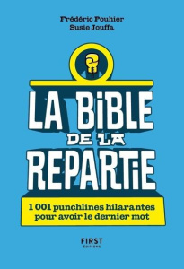 La Bible de la repartie. 1001 punchlines hilarantes pour avoir le dernier mot - Pouhier Frédéric ; Jouffa Susie