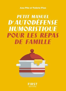 Petit manuel d'autodéfense humoristique pour les repas de famille - Pile Ana ; Flan Valérie