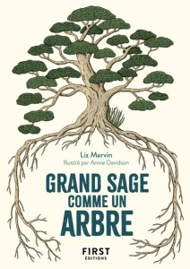 Grand sage comme un arbre. Leçons de vie pour un bonheur vivace et durable - Marvin Liz ; Davidson Annie ; Casse-Castric Emmanu