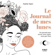 Le journal de mes lunes. A la rencontre de son cyle féminin et de soi-même - Sapin Sophie