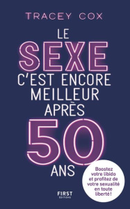 Le sexe c'est encore meilleur après 50 ans - Cox Tracey ; Debon Emmanuelle
