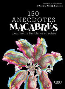 150 anecdotes macabres pour mettre l'ambiance en soirée - Merakchi Taous