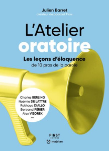 L'Atelier oratoire. Les leçons d'éloquence de 10 pros de la parole - Barret Julien ; Berling Charles ; Lattre Noémie de