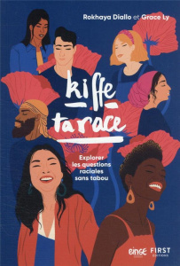 Kiffe ta race. Explorer les questions raciales sans tabou - Ly Grace ; Dialo Rokhaya
