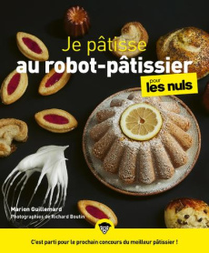 Je pâtisse au robot-pâtissier pour les nuls - Guillemard Marion ; Boutin Richard ; Huby Maïlys