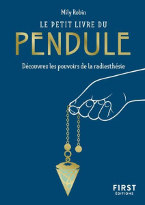 Le petit livre du pendule. Découvrez les pouvoirs de la radiesthésie - Robin Mily