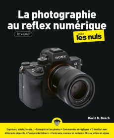 La photographie au reflex numérique pour les Nuls. 8e édition - BUSCH David D. ; Escartin Philip