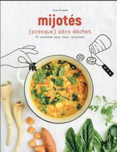 Mijotés (presque) zéro déchet. 70 recettes pour tout valoriser - Knudsen Lene