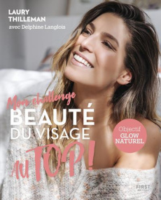 Mon challenge beauté du visage au Top ! - Thilleman Laury ; Langlois Delphine ; Agasse Angél