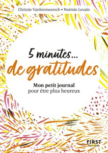 5 minutes... de gratitude. Mon petit journal pour être plus heureux - Vanbremeersch Christie ; Levain Noémie