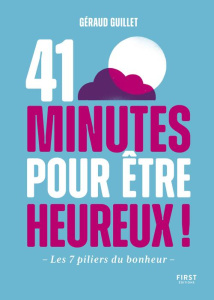 41 minutes pour être heureux ! Les 7 piliers du bonheur - Guillet Géraud