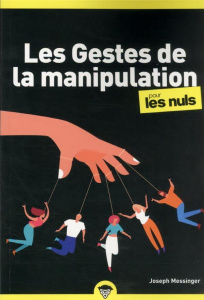 Les gestes de la manipulation pour les nuls. 2e édition - Messinger Joseph
