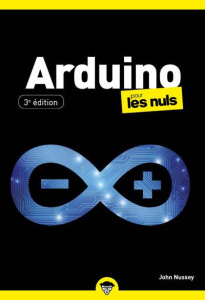 Arduino pour les nuls. 3e édition - Nussey John ; Duplan Denis ; Bontemps Stéphane