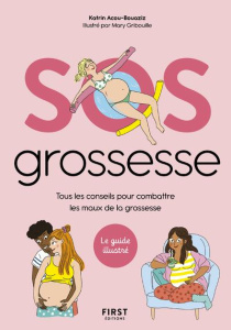 SOS Grossesse. Tous les conseils pour combattre les maux de la grossesse - Acou-Bouaziz Katrin ; Gribouille Mary