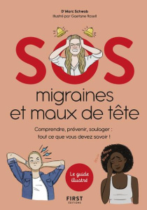 SOS migraines et maux de tête. Comprendre, prévenir, soulager : tout ce que vous devez savoir ! - Schwob Marc ; Rosell Gaetane