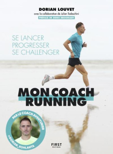 Mon coach running. Se lancer, progresser, se challenger - Louvet Dorian ; Todeschini Julien ; Brogniart Deni