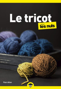 Le tricot pour les nuls. 2e édition - Allen Pam ; Debarbieux Danielle ; Morel Denise ; D