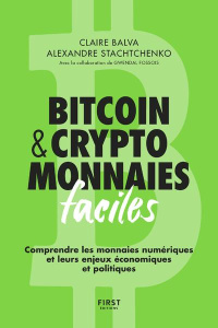 Cryptomonnaies facile. Comprendre les monnaies numériques et leurs enjeux économiques et politiques - Balva Claire ; Stachtchenko Alexandre ; Fossois Gw