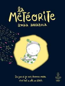 La météorite. Du jour où je suis devenur mère et où tout vola en éclats - Arrazola Amaia ; Hélédut Margaux ; Vivas Esther