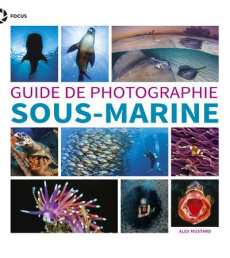 Guide de photographie sous-marine - Mustard Alex ; Escartin Philip