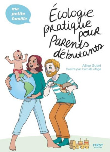 Écologie pratique pour parents débutants - Gubri Aline ; Mage Camille