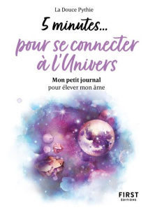 5 minutes...pour se connecter à l'univers. Mon petit journal pour élever mon âme - LA DOUCE PYTHIE