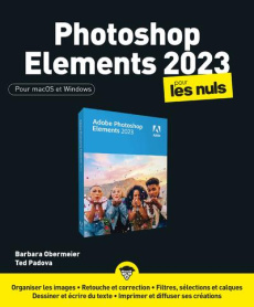 Photoshop Elements pour les Nuls. Edition 2023 - Obermeier Barbara ; Padova Ted ; Chabard Laurence