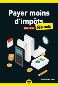 Payer moins d'impôts pour les Nuls. Edition 2023-2024 - Matthieu Robert