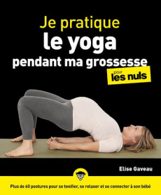 Je pratique le yoga pendant ma grossesse pour les Nuls - Gaveau Elise