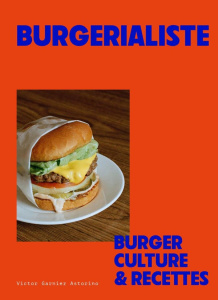 Burgerialiste. Burger, culture & recettes - Garnier Astorino Victor ; Motz George ; Tran Dinh
