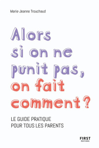 Alors si on ne punit pas, on fait comment ? - Trouchaud Marie-Jeanne