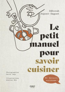 Le petit manuel pour savoir cuisiner. Et devenir autonome ! - Dupont-Daguet Déborah ; Japy David