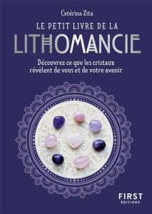 Le petit livre de la lithomancie. Découvrez ce que les cristaux révèlent de vous et de votre avenir - Zita Catérina