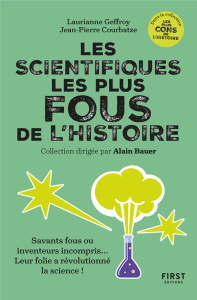 Les scientifiques les plus fous de l'Histoire. Savant fous ou inventeurs incompris... leur folie a r - Geffroy Laurianne ; Courbatze Jean-Pierre