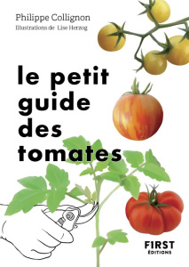 Le petit guide jardin des tomates. 70 variétés à semer et à déguster - Collignon Philippe ; Herzog Lise