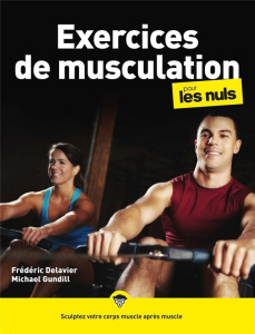 Exercices de musculation pour les Nuls. 2e édition - Gundill Michael ; Delavier Frédéric